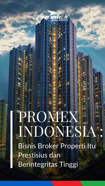 PROMEX INDONESIA :  Bisnis Broker Properti Itu  Prestisius dan  Berintegritas Tinggi